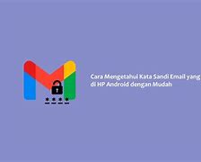 Cara Melihat Kata Sandi Email Di Hp